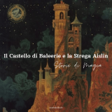 Il Castello di Baleerie e la Strega Aislin. Storie di Magia