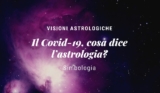 Il Covid-19, cosa dice l’astrologia?