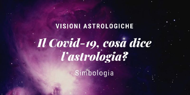 Il Covid-19, cosa dice l’astrologia?