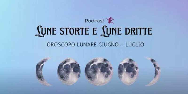 Podcast Babudri- Lune Storte e Lune Dritte (Giugno -Luglio)