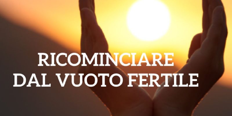 Ricominciare dal Vuoto Fertile – Percorso di Coaching Online