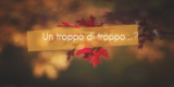 Sono “troppo”?